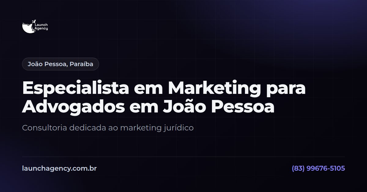 Especialista em Marketing para Advogados em João Pessoa | Launch Agency