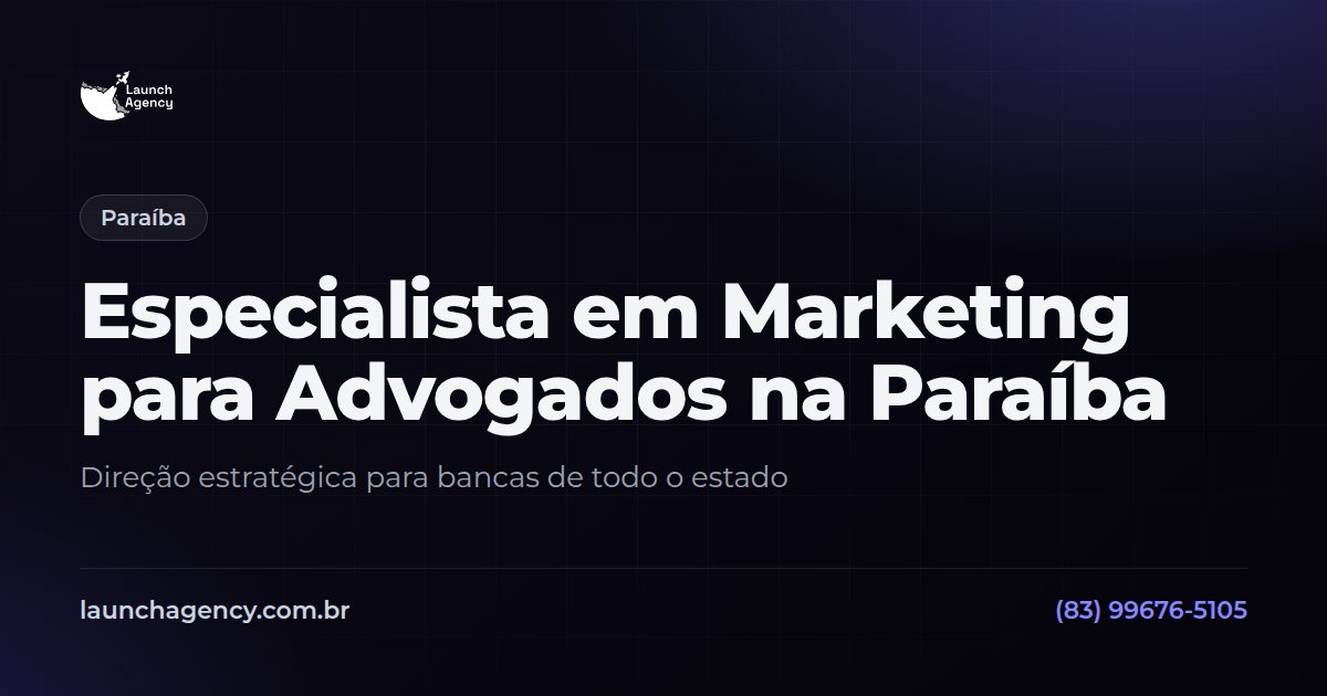 Especialista em Marketing para Advogados na Paraíba | Launch Agency