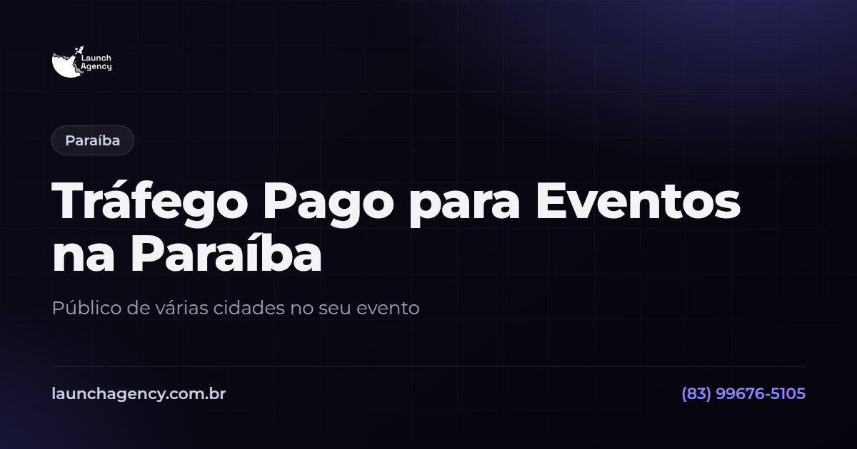Tráfego Pago para Eventos na Paraíba | Launch Agency